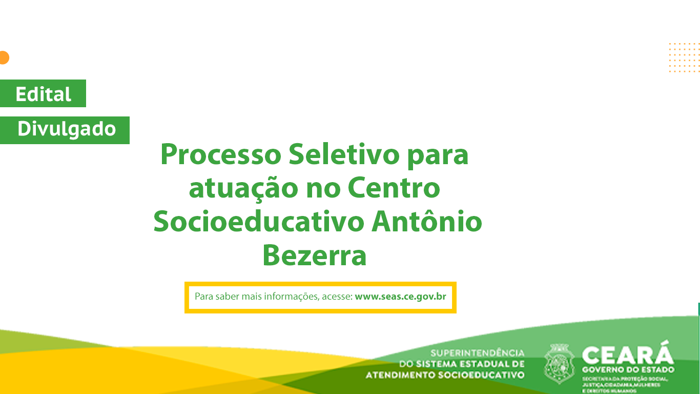 Seas divulga processo seletivo do Centro Socioeducativo Antônio Bezerra